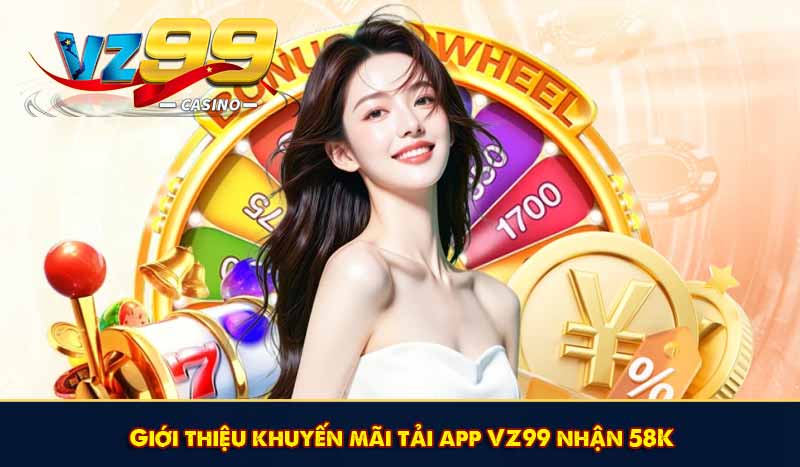 Giới thiệu khuyến mãi tải app VZ99 nhận 58K