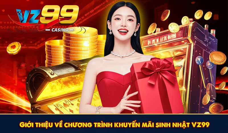 Giới thiệu về chương trình khuyến mãi sinh nhật VZ99