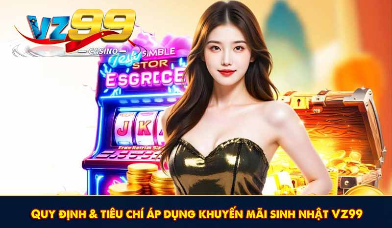 Quy định & tiêu chí áp dụng khuyến mãi sinh nhật VZ99