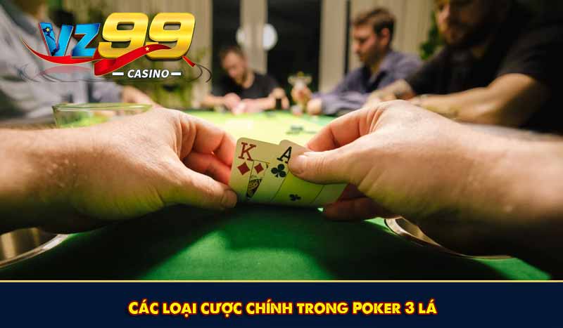 Các loại cược chính trong Poker 3 lá