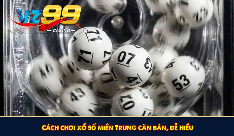 Xổ số miền Trung - Bí quyết săn lùng giải thưởng siêu khủng 8 Cách chơi xổ số miền Trung căn bản, dễ hiểu