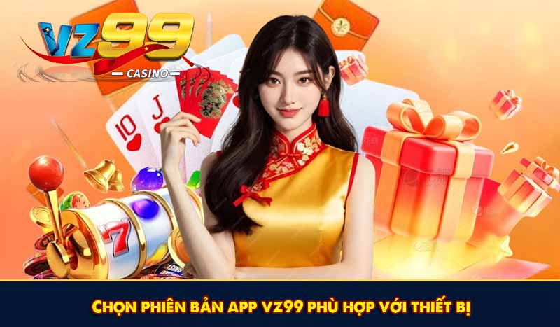 Chọn phiên bản app vz99 phù hợp với thiết bị