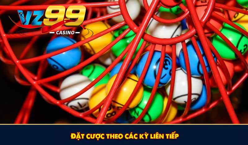 Keno VZ99 - Chinh phục bản thân với hàng nghìn bộ số may mắn 8 Đặt cược theo các kỳ liên tiếp