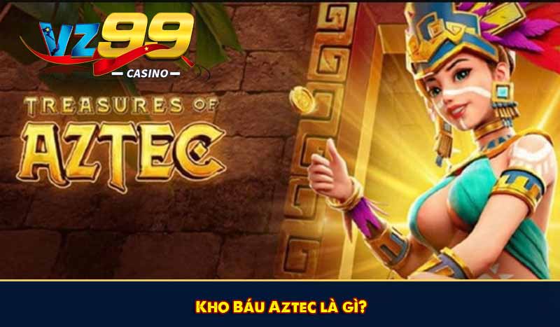 Nổ Hũ Kho Báu Aztec – Hành Trình Giải Mã Bí Ẩn Cực Cuốn Hút 6 Kho Báu Aztec là gì?