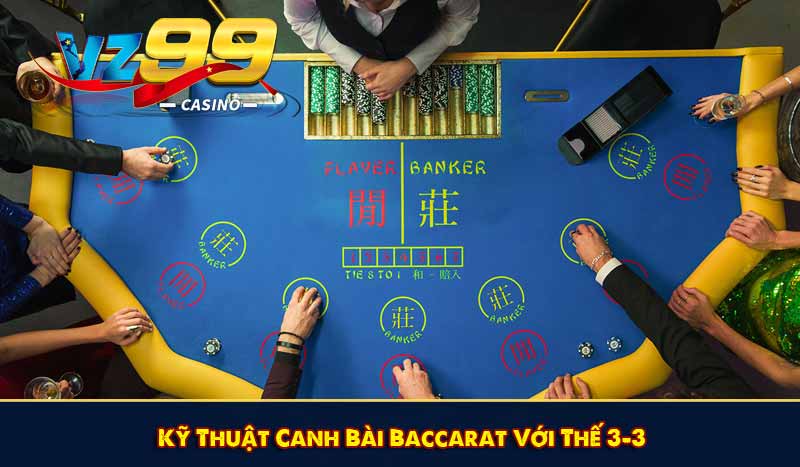 Top 5 Kỹ Thuật Canh Bài Baccarat Và Cách Áp Dụng Hiệu Quả 8 Kỹ Thuật Canh Bài Baccarat Với Thế 3-3