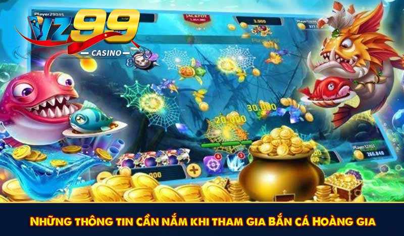 Những thông tin cần nắm khi tham gia Bắn cá Hoàng gia