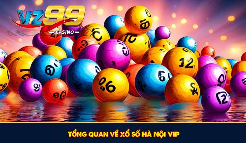 Tổng quan về xổ số Hà Nội VIP
