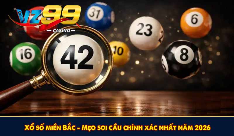 Xổ số miền Bắc - Mẹo soi cầu chính xác nhất năm 2026 1 Xổ số miền Bắc - Mẹo soi cầu chính xác nhất năm 2026