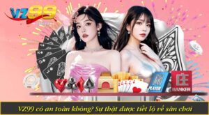 VZ99 có an toàn không? Sự thật được tiết lộ về sân chơi